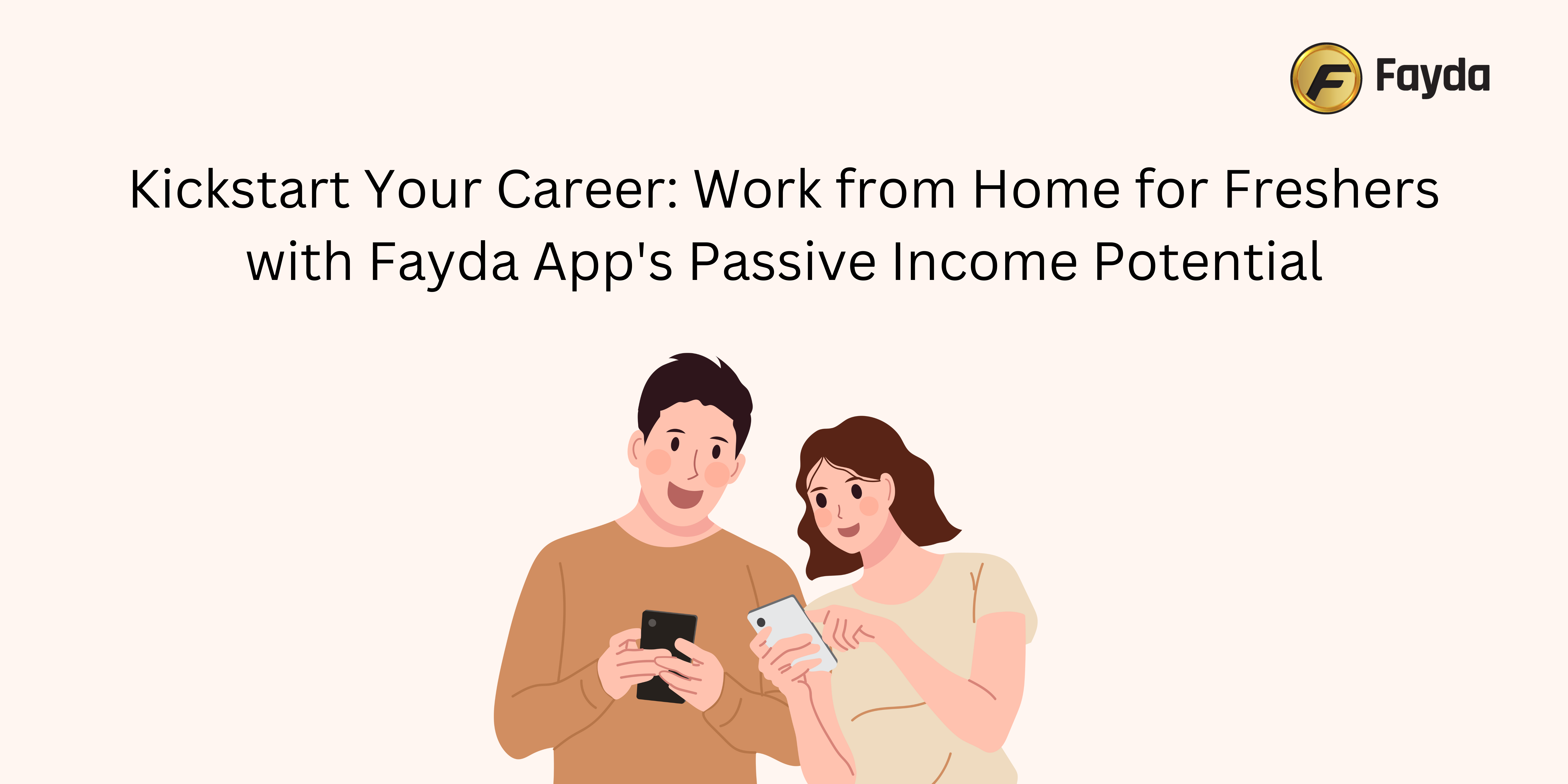 Kickstart Your Career: Work from Home for Freshers with Fayda App's Passive Income Potential