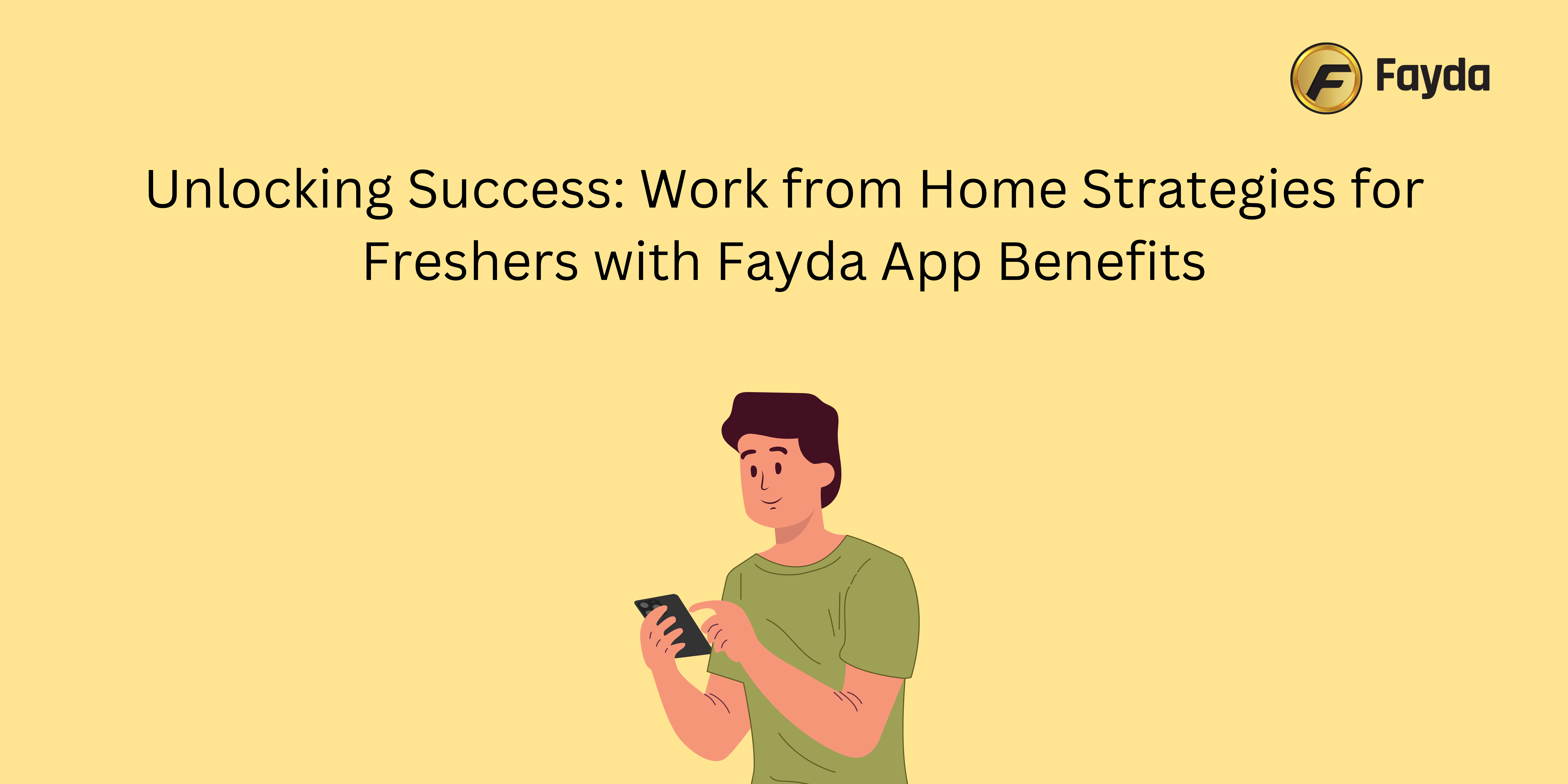 Unlocking Success: Work from Home Strategies for Freshers with Fayda App Benefits