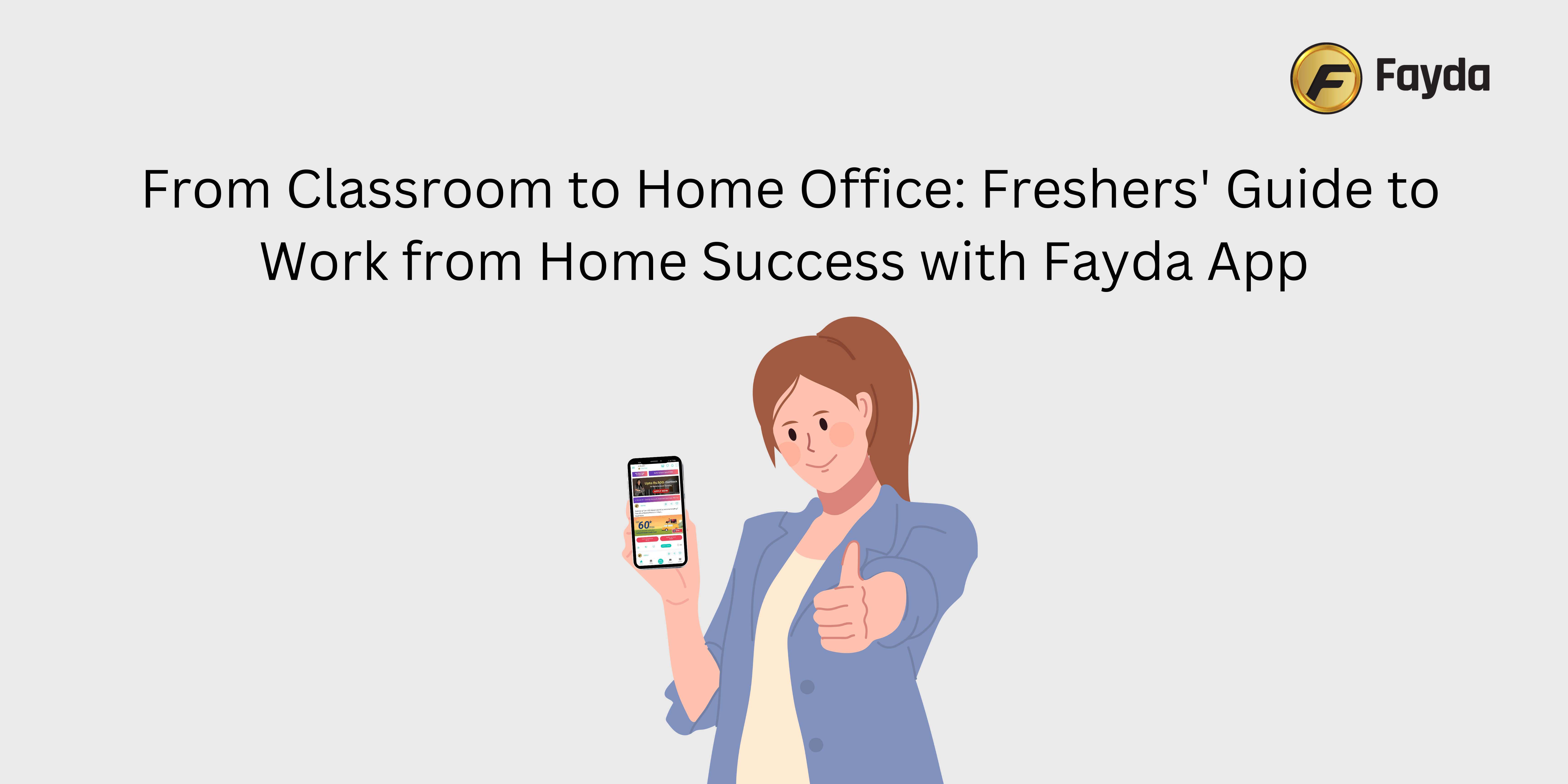 From Classroom to Home Office: Freshers' Guide to Work from Home Success with Fayda App