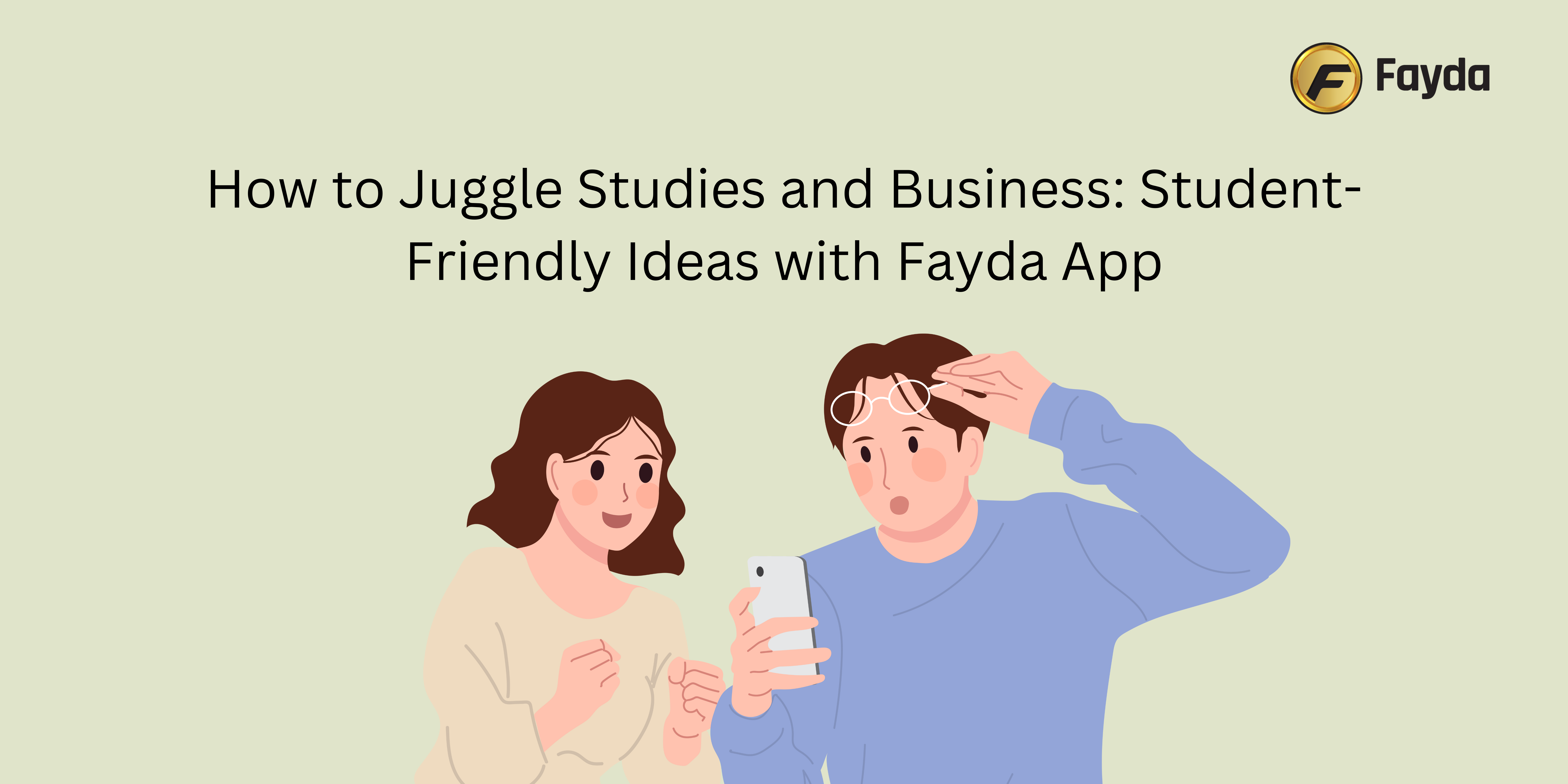 How to Juggle Studies and Business: Student-Friendly Ideas with Fayda App