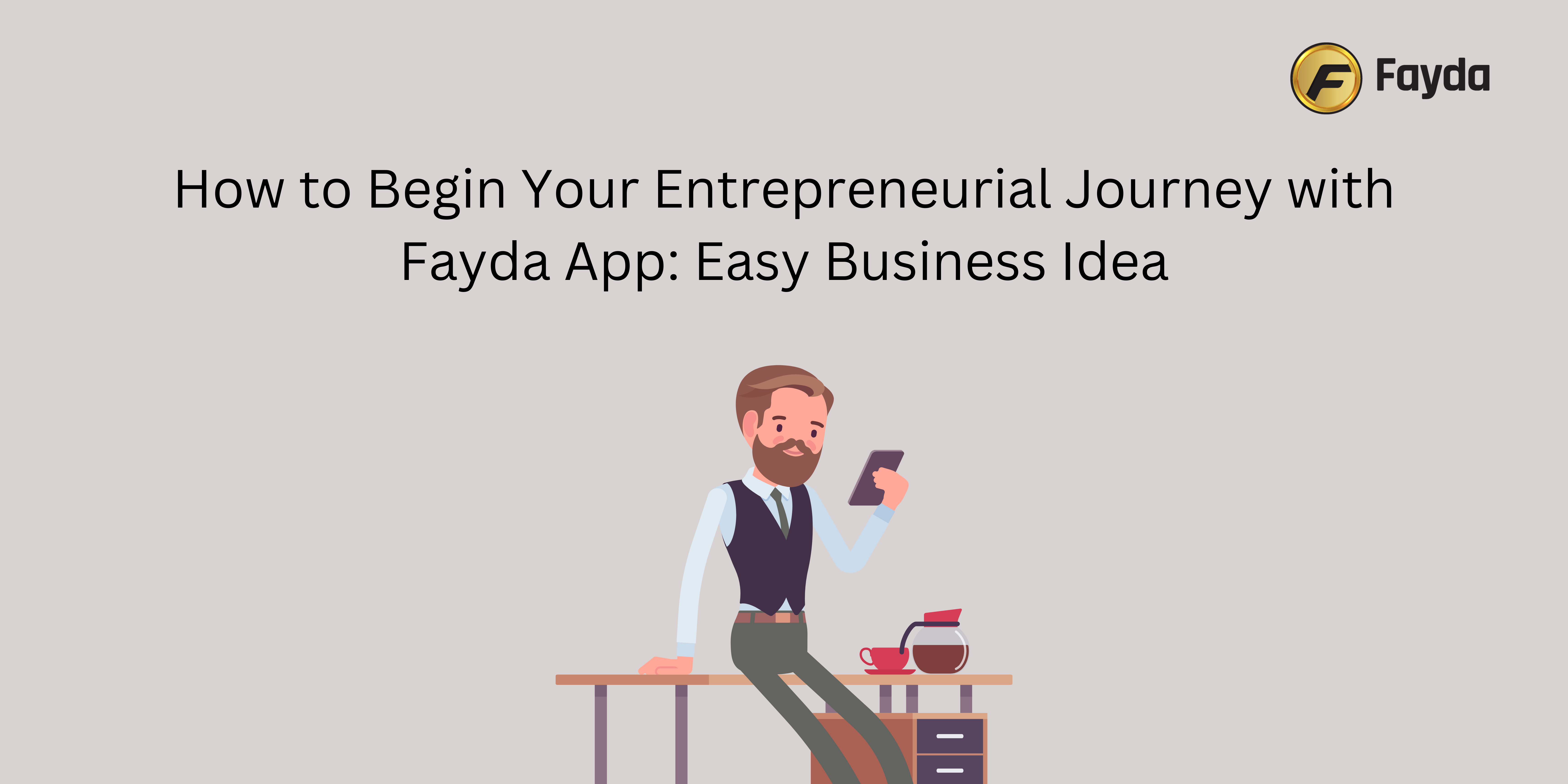 How to Begin Your Entrepreneurial Journey with Fayda App: Easy Business Idea