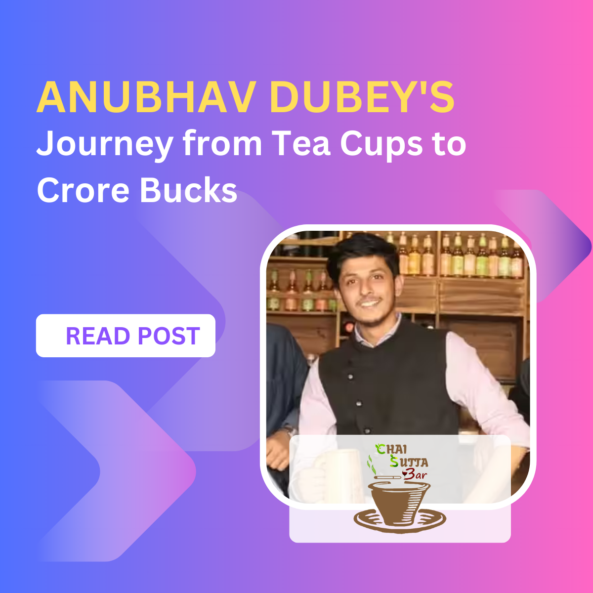 Anubhav Dubey :Journey to Tea cups To Crore bucks